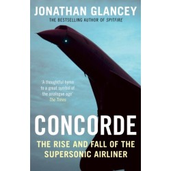 Concorde: The Rise and Fall of the Supersonic Airliner