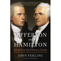 Jefferson and Hamilton: The Rivalry That Forged a Nation