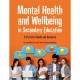 Mental Health and Wellbeing in Secondary Education: A Practical Guide and Resource