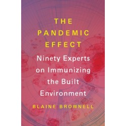 The Pandemic Effect: Ninety Experts on Immunizing the Built Environment