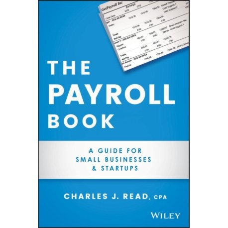 The Payroll Book: A Guide for Small Businesses and Startups