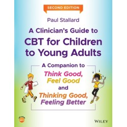 A Clinician's Guide to CBT for Children to Young Adults: A Companion to Think Good, Feel Good and Thinking Good, Feeling Better