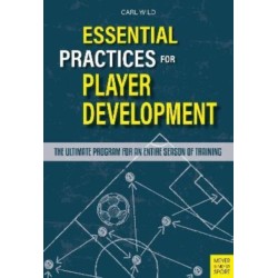 Essential Practices for Player Development: The Ultimate Program for an Entire Season of Training