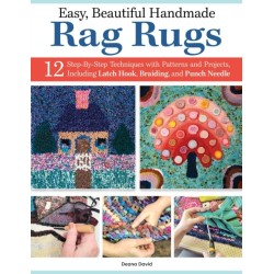 Easy, Beautiful Handmade Rag Rugs: 12 Step-By-Step Techniques with Patterns and Projects