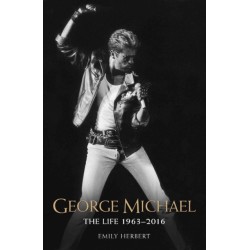 George Michael - The Life: 1963-2016: The Man, The Legend, The Music