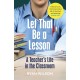 Let That Be a Lesson: A Teacher’s Life in the Classroom