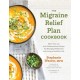 The Migraine Relief Plan Cookbook: More Than 100 Anti-Inflammatory Recipes for Managing Headaches and Living a Healthier Life