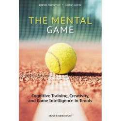 The Mental Game: Tennis: Cognitive Training, Creativity, and Game Intelligence in Tennis