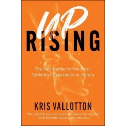 Uprising – The Epic Battle for the Most Fatherless Generation in History: The Epic Battle for the Most Fatherless Generation in History