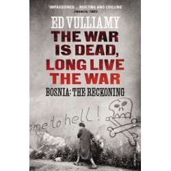 The War is Dead, Long Live the War: Bosnia: the Reckoning