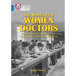 The World’s First Women Doctors: Elizabeth Blackwell and Elizabeth Garrett Anderson: Band 16/Sapphire
