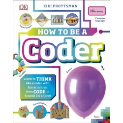 How To Be a Coder: Learn to Think like a Coder with Fun Activities, then Code in Scratch 3.0 Online!