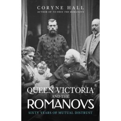 Queen Victoria and The Romanovs: Sixty Years of Mutual Distrust