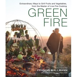 Green Fire: Extraordinary Ways to Grill Fruits and Vegetables, from the Master of Live-Fire Cooking