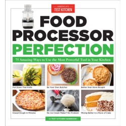 Food Processor Perfection: 75 Amazing Ways to Use the Most Powerful Tool in Your Kitchen