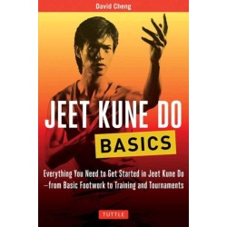 Jeet Kune Do Basics: Everything You Need to Get Started in Jeet Kune Do - from Basic Footwork to Training and Tournament