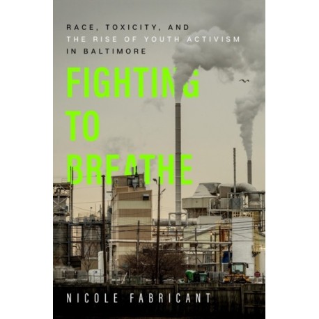 Fighting to Breathe: Race, Toxicity, and the Rise of Youth Activism in Baltimore