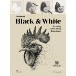 Exploring Black & White: Drawing and Painting Techniques