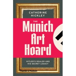 The Munich Art Hoard: Hitler's Dealer and His Secret Legacy