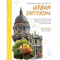 The Beginner’s Guide to Urban Sketching: Everything You Need to Know to Capture Your Favorite Places in Ink and Watercolor