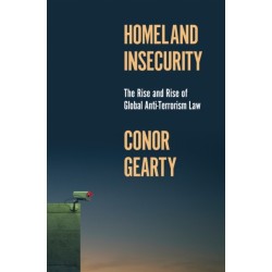 Homeland Insecurity: The Rise and Rise of Global Anti-Terrorism Law