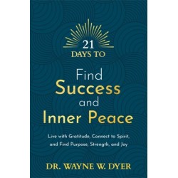 21 Days to Find Success and Inner Peace: Live with Gratitude, Connect to Spirit, and Find Purpose, Strength, and Joy