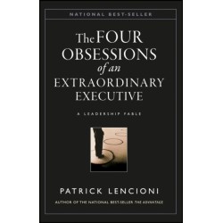 The Four Obsessions of an Extraordinary Executive: A Leadership Fable