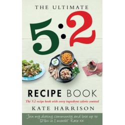 The Ultimate 5:2 Diet Recipe Book: Easy, Calorie Counted Fast Day Meals You'll Love