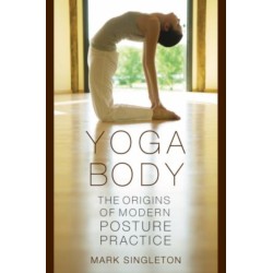 Yoga Body: The Origins of Modern Posture Practice