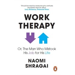 The Work Therapy: Or The Man Who Mistook His Job for His Life: How to Thrive at Work by Leaving Your Emotional Baggage Behind