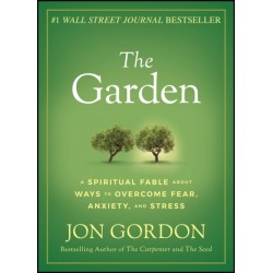 The Garden: A Spiritual Fable About Ways to Overcome Fear, Anxiety, and Stress