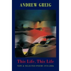This Life, This Life: Selected Poems 1970-2006