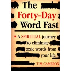 Forty-Day Word Fast: A Spiritual Journey to Eliminate Toxic Words from Your Life