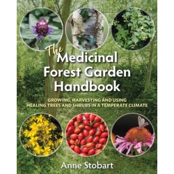 The Medicinal Forest Garden Handbook: Growing, harvesting and using healing trees and shrubs in a temperate climate
