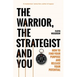 The Warrior, Strategist and You: How to Find Your Purpose and Realise Your Potential