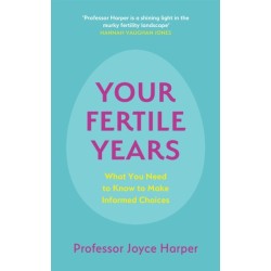 Your Fertile Years: What You Need to Know to Make Informed Choices