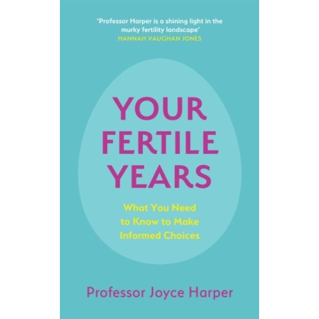 Your Fertile Years: What You Need to Know to Make Informed Choices