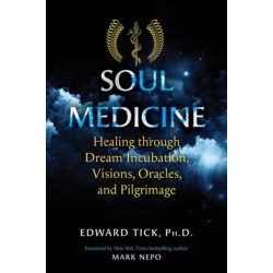 Soul Medicine: Healing through Dream Incubation, Visions, Oracles, and Pilgrimage