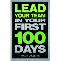 Lead Your Team in Your First 100 Days: Lead Your Team in Your First 100 Days