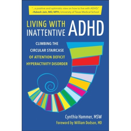 Living with Inattentive ADHD: Climbing the Circular Staircase of Attention Deficit Hyperactivity Disorder