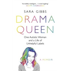 Drama Queen: One Autistic Woman and a Life of Unhelpful Labels