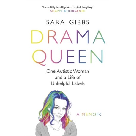 Drama Queen: One Autistic Woman and a Life of Unhelpful Labels