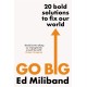 GO BIG: 20 Bold Solutions to Fix Our World