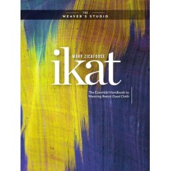 Ikat: The Essential Handbook to Weaving Resist-Dyed Cloth