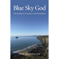 Blue Sky God - The Evolution of Science and Christianity: The Evolution of Science and Christianity