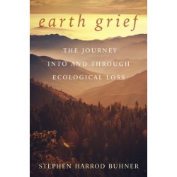 Earth Grief: The Journey Into and Through Ecological Loss
