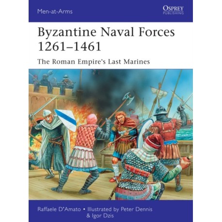 Byzantine Naval Forces 1261–1461: The Roman Empire's Last Marines