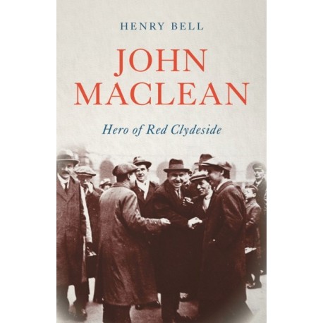John Maclean: Hero of Red Clydeside