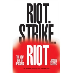 Riot. Strike. Riot: The New Era of Uprisings