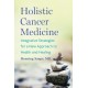 Holistic Cancer Medicine: Integrative Strategies for a New Approach to Health and Healing